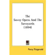 The Savoy Opera And The Savoyards,9780548796924 The Savoy Opera And The Savoyards,9780548796924