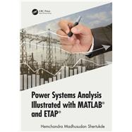 Power Systems Analysis Illustrated with MATLAB and ETAP,9780429436925 Power Systems Analysis Illustrated with MATLAB and ETAP,9780429436925