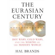 The Eurasian Century Hot Wars, Cold Wars, and the Making of the Modern World,9781324036944 The Eurasian Century Hot Wars, Cold Wars, and the Making of the Modern World,9781324036944