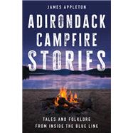 Adirondack Campfire Stories,9781493076949 Adirondack Campfire Stories,9781493076949