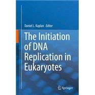 The Initiation of DNA Replication in Eukaryotes,9783319246949 The Initiation of DNA Replication in Eukaryotes,9783319246949