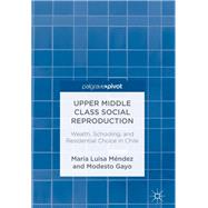 Upper Middle Class Social Reproduction,9783319896953 Upper Middle Class Social Reproduction,9783319896953