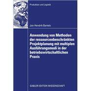 Anwendung Von Methoden Der Ressourcenbeschränkten Projektplanung Mit Multiplen Ausführungsmodi in Der Betriebswirtschaftlichen Praxis,9783834916969 Anwendung Von Methoden Der Ressourcenbeschränkten Projektplanung Mit Multiplen Ausführungsmodi in Der Betriebswirtschaftlichen Praxis,9783834916969