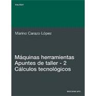 Maquinas Herramientas Apuntes de Taller, 2 Calculos Tecnologicos,9788483016978 Maquinas Herramientas Apuntes de Taller, 2 Calculos Tecnologicos,9788483016978