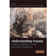 Understanding Trauma: Integrating Biological, Clinical, and Cultural Perspectives,9780521726993 Understanding Trauma: Integrating Biological, Clinical, and Cultural Perspectives,9780521726993