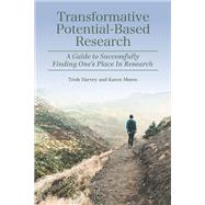 Transformative Potential-Based Research: A Guide to Successfully Finding One's Place In Research,9781975507015 Transformative Potential-Based Research: A Guide to Successfully Finding One's Place In Research,9781975507015