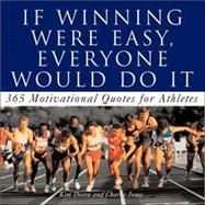 If Winning Were Easy, Everyone Would Do It : Motivational Quotes for Athletes,9780740727023 If Winning Were Easy, Everyone Would Do It : Motivational Quotes for Athletes,9780740727023