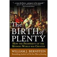 The Birth of Plenty: How the Prosperity of the Modern Work was Created,9780071747042 The Birth of Plenty: How the Prosperity of the Modern Work was Created,9780071747042