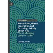 Romanticism, Liberal Imperialism, and Technology in Early British India,9783031607042 Romanticism, Liberal Imperialism, and Technology in Early British India,9783031607042
