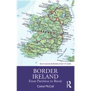 Bordering Ireland: From Partition to Brexit,9781138587045 Bordering Ireland: From Partition to Brexit,9781138587045