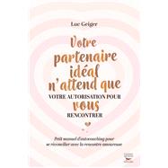Votre partenaire ideal n'attend que votre autorisation pour vous rencontrer,9782365497053 Votre partenaire ideal n'attend que votre autorisation pour vous rencontrer,9782365497053