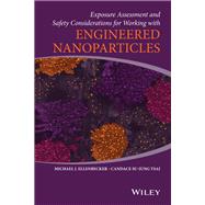 Exposure Assessment and Safety Considerations for Working With Engineered Nanoparticles,9780470467060 Exposure Assessment and Safety Considerations for Working With Engineered Nanoparticles,9780470467060