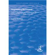 Augmenting Democracy: Political Movements and Constitutional Reform During the Rise of Labour, 1900-1924,9781138607064 Augmenting Democracy: Political Movements and Constitutional Reform During the Rise of Labour, 1900-1924,9781138607064