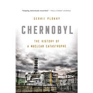 Chernobyl The History of a Nuclear Catastrophe,9781541617070 Chernobyl The History of a Nuclear Catastrophe,9781541617070