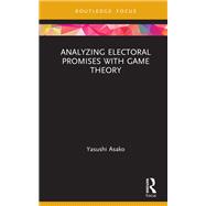 Analyzing Electoral Promises with Game Theory,9781000207071 Analyzing Electoral Promises with Game Theory,9781000207071