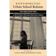 Reinterpreting Urban School Reform: Have Urban Schools Failed, or Has the Reform Movement Failed Urban Schools,9780791457085 Reinterpreting Urban School Reform: Have Urban Schools Failed, or Has the Reform Movement Failed Urban Schools,9780791457085