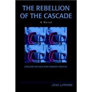The Rebellion of the Cascade: English Sounds for Foreign People,9780595387090 The Rebellion of the Cascade: English Sounds for Foreign People,9780595387090