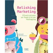 Relishing Marketing Illustrations of Food & Drink Packaging,9781864707090 Relishing Marketing Illustrations of Food & Drink Packaging,9781864707090