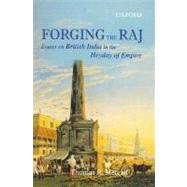 Forging the Raj Essays on British India in the Heyday of Empire,9780195667097 Forging the Raj Essays on British India in the Heyday of Empire,9780195667097