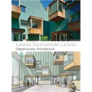 Lewis.Tsurumaki.Lewis Opportunistic Architecture,9781568987101 Lewis.Tsurumaki.Lewis Opportunistic Architecture,9781568987101