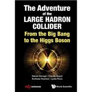 The Adventure of the Large Hadron Collider: From the Big Bang to the Higgs Boson,9789813237117 The Adventure of the Large Hadron Collider: From the Big Bang to the Higgs Boson,9789813237117