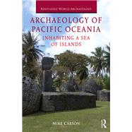 Archaeology of Pacific Oceania: Inhabiting a Sea of Islands,9781138097131 Archaeology of Pacific Oceania: Inhabiting a Sea of Islands,9781138097131