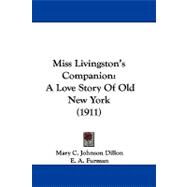 Miss Livingston's Companion : A Love Story of Old New York (1911),9781104217150 Miss Livingston's Companion : A Love Story of Old New York (1911),9781104217150