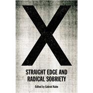 X Straight Edge and Radical Sobriety,9781629637167 X Straight Edge and Radical Sobriety,9781629637167