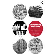 Demolishing Whitehall: Leslie Martin, Harold Wilson and the Architecture of White Heat,9781138277175 Demolishing Whitehall: Leslie Martin, Harold Wilson and the Architecture of White Heat,9781138277175