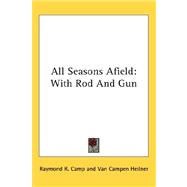 All Seasons Afield : With Rod and Gun,9780548147177 All Seasons Afield : With Rod and Gun,9780548147177