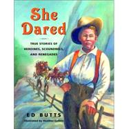 She Dared True Stories of Heroines, Scoundrels, and Renegades,9780887767180 She Dared True Stories of Heroines, Scoundrels, and Renegades,9780887767180