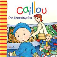 Caillou: The Shopping Trip,9782894507186 Caillou: The Shopping Trip,9782894507186