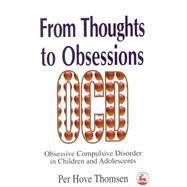 From Thoughts to Obsessions: Obsessive Compulsive Disorder in Children and Adolescents,9781853027215 From Thoughts to Obsessions: Obsessive Compulsive Disorder in Children and Adolescents,9781853027215