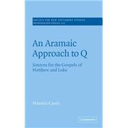 An Aramaic Approach to Q: Sources for the Gospels of Matthew and Luke,9780521817233 An Aramaic Approach to Q: Sources for the Gospels of Matthew and Luke,9780521817233