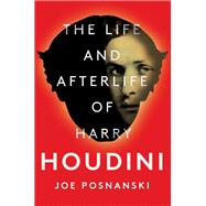 The Life and Afterlife of Harry Houdini,9781501137235 The Life and Afterlife of Harry Houdini,9781501137235
