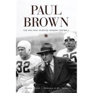 Paul Brown The Man Who Invented Modern Football,9781572437258 Paul Brown The Man Who Invented Modern Football,9781572437258