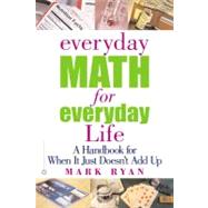 Everyday Math for Everyday Life A Handbook for When It Just Doesn't Add Up,9780446677264 Everyday Math for Everyday Life A Handbook for When It Just Doesn't Add Up,9780446677264