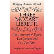 Three Mozart Libretti The Marriage of Figaro, Don Giovanni and Così Fan Tutte, Complete in Italian and English,9780486277264 Three Mozart Libretti The Marriage of Figaro, Don Giovanni and Così Fan Tutte, Complete in Italian and English,9780486277264