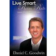 Live Smart-Retire Rich : Smarter Ways to Become Wealthy,9781440127281 Live Smart-Retire Rich : Smarter Ways to Become Wealthy,9781440127281