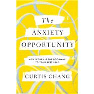 The Anxiety Opportunity,9780310367284 The Anxiety Opportunity,9780310367284