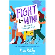 Fight to Win! Heroes of American Labor (The Young Readers Edition of Fight Like Hell),9781665937290 Fight to Win! Heroes of American Labor (The Young Readers Edition of Fight Like Hell),9781665937290