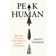Peak Human What We Can Learn From History’s Greatest Civilizations,9781838957292 Peak Human What We Can Learn From History’s Greatest Civilizations,9781838957292