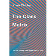 The Class Matrix,9780674297296 The Class Matrix,9780674297296