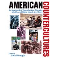 American Countercultures: An Encyclopedia of Nonconformists, Alternative Lifestyles, and Radical Ideas in U.S. History,9781317477297 American Countercultures: An Encyclopedia of Nonconformists, Alternative Lifestyles, and Radical Ideas in U.S. History,9781317477297