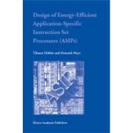 Design of Energy-Efficient Application-Specific Instruction Set Processors,9781402077302 Design of Energy-Efficient Application-Specific Instruction Set Processors,9781402077302
