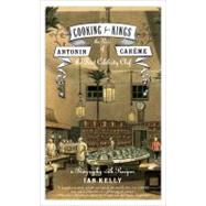 Cooking for Kings The Life of Antonin Careme, the First Celebrity Chef,9780802777317 Cooking for Kings The Life of Antonin Careme, the First Celebrity Chef,9780802777317