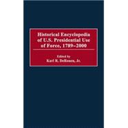 Historical Encyclopedia of U.S. Presidential Use of Force, 1789-2000,9780313307324 Historical Encyclopedia of U.S. Presidential Use of Force, 1789-2000,9780313307324