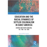 Education and the Racial Dynamics of Settler Colonialism in Early America,9781000047325 Education and the Racial Dynamics of Settler Colonialism in Early America,9781000047325