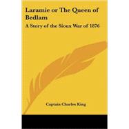 Laramie or the Queen of Bedlam: A Story of the Sioux War of 1876,9781417907335 Laramie or the Queen of Bedlam: A Story of the Sioux War of 1876,9781417907335