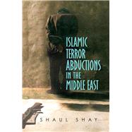 Islamic Terror Abductions in the Middle East,9781845197360 Islamic Terror Abductions in the Middle East,9781845197360